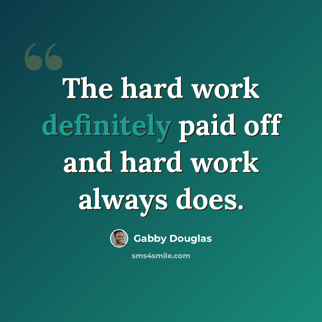“The hard work definitely paid off and hard work always does.” quote by Gabby Douglas