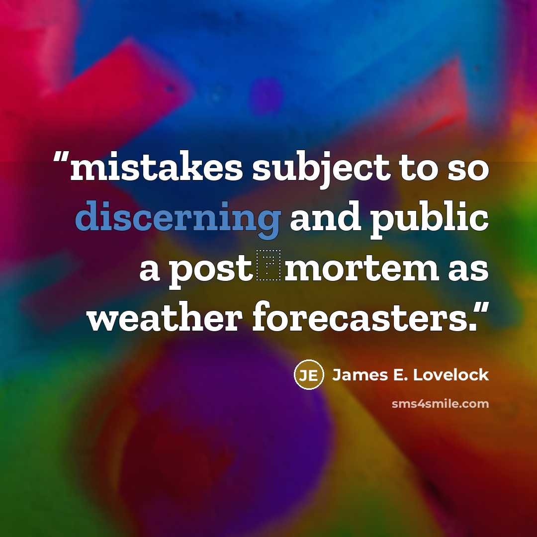 “mistakes subject to so discerning and public a post‐mortem as weather forecasters.” quote by James E. Lovelock