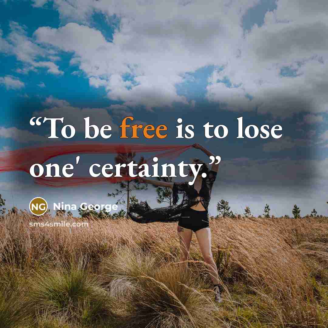“To be free is to lose one' certainty.” quote by Nina George