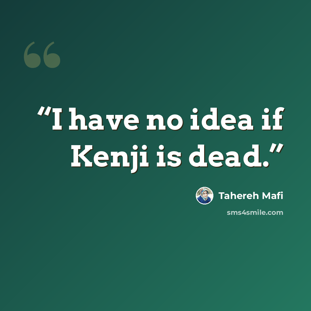 “I have no idea if Kenji is dead.” quote by Tahereh Mafi