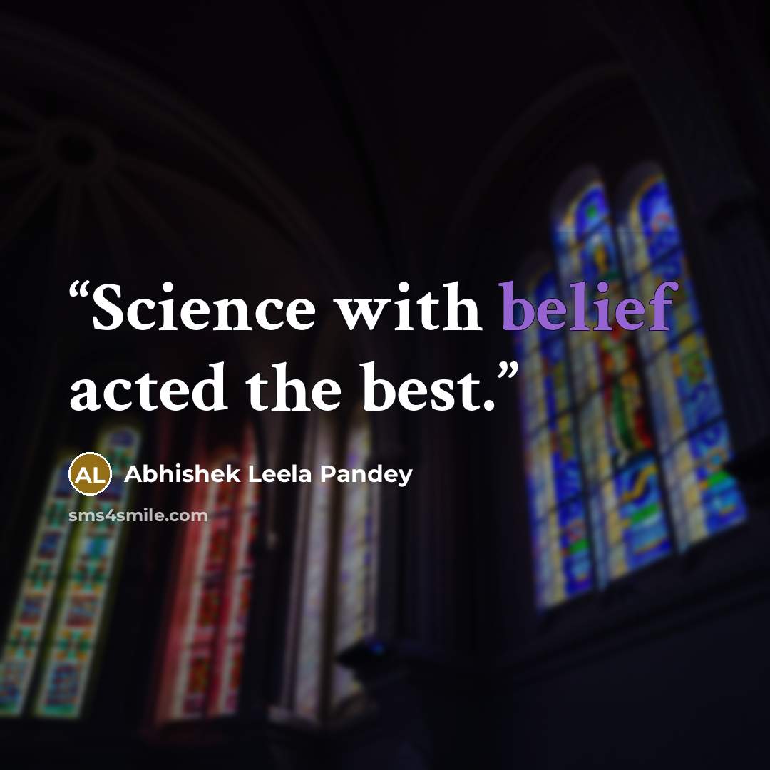 “Science with belief acted the best.” quote by Abhishek Leela Pandey