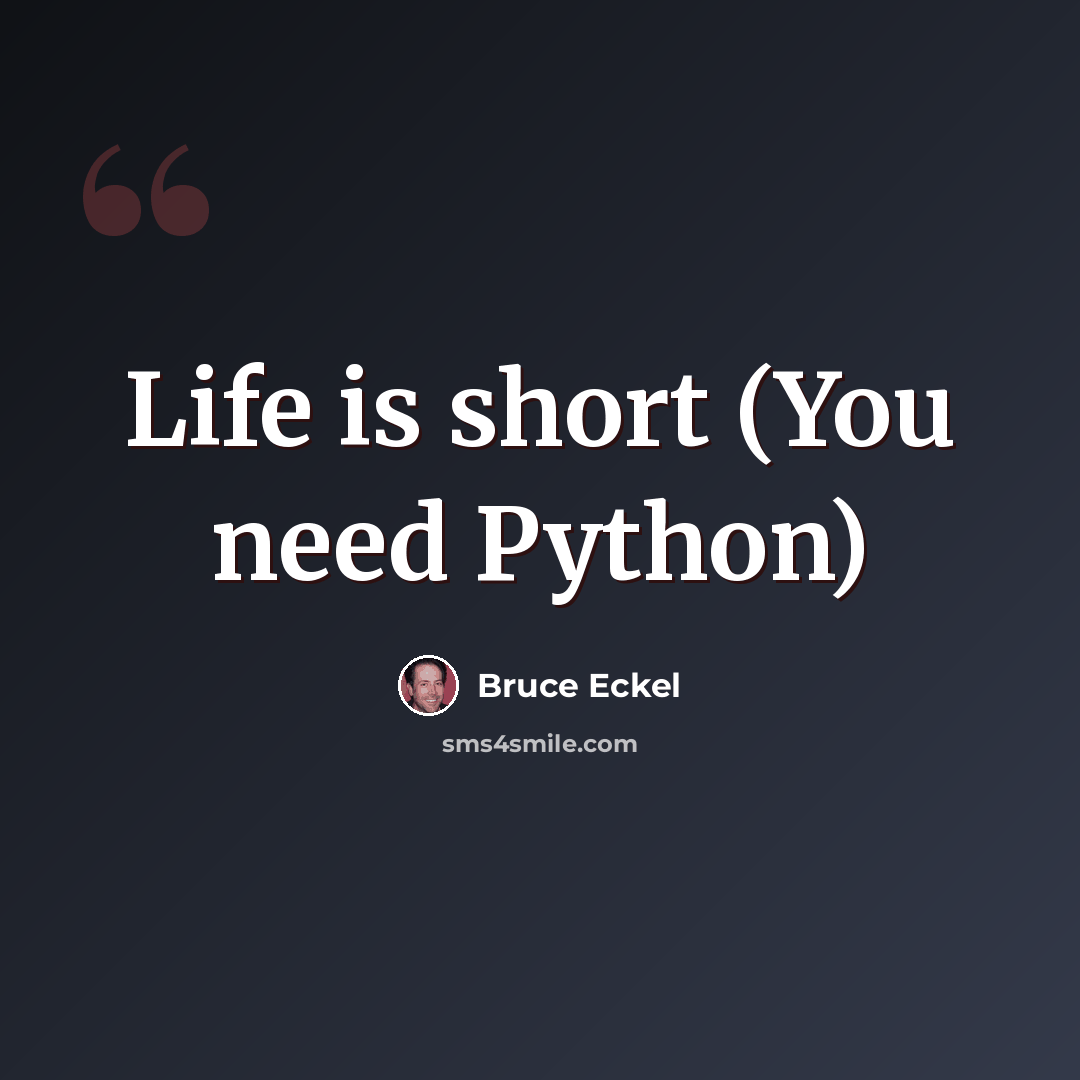 “Life is short (You need Python)” quote by Bruce Eckel