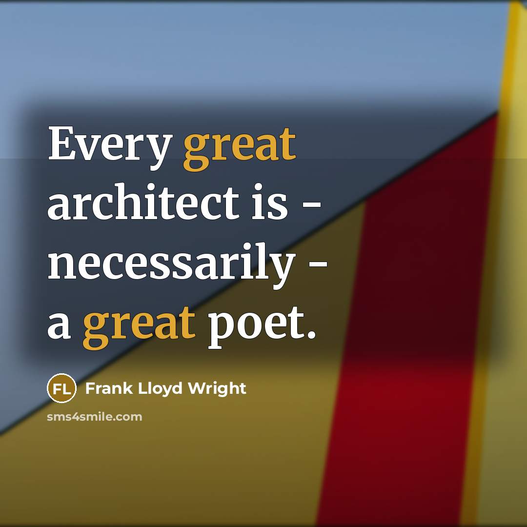 “Every great architect is - necessarily - a great poet.” quote by Frank Lloyd Wright