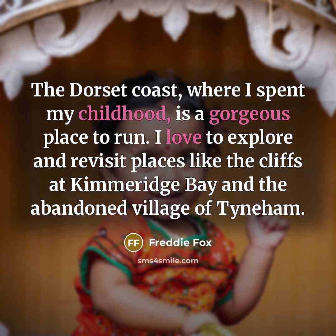 “The Dorset coast, where I spent my childhood, is a gorgeous place to run. I love to explore and revisit places like the cliffs at Kimmeridge Bay and the abandoned village of Tyneham.” quote by Freddie Fox