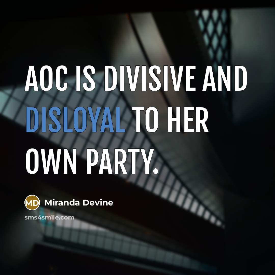 “AOC is divisive and disloyal to her own party.” quote by Miranda Devine