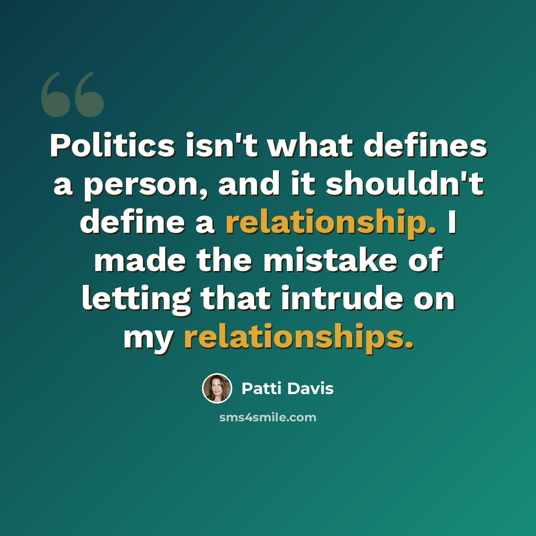 “Politics isn't what defines a person, and it shouldn't define a relationship. I made the mistake of letting that intrude on my relationships.” quote by Patti Davis