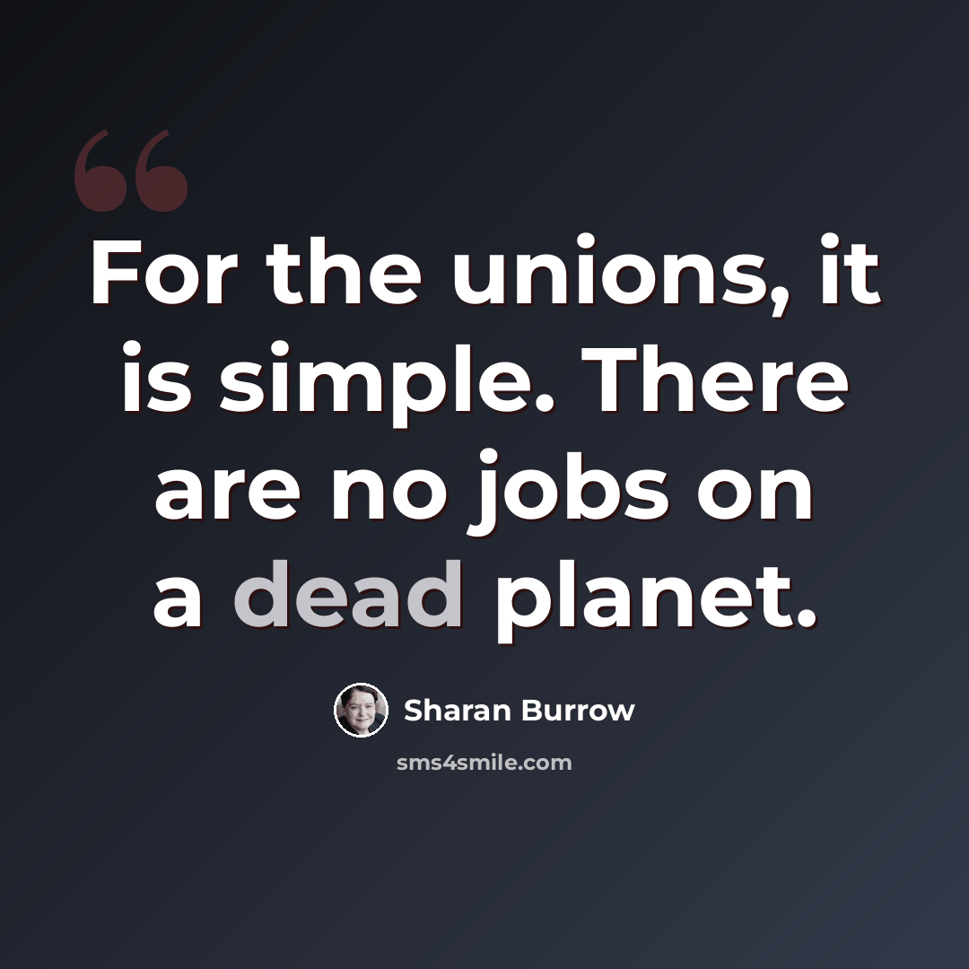“For the unions, it is simple. There are no jobs on a dead planet.” quote by Sharan Burrow
