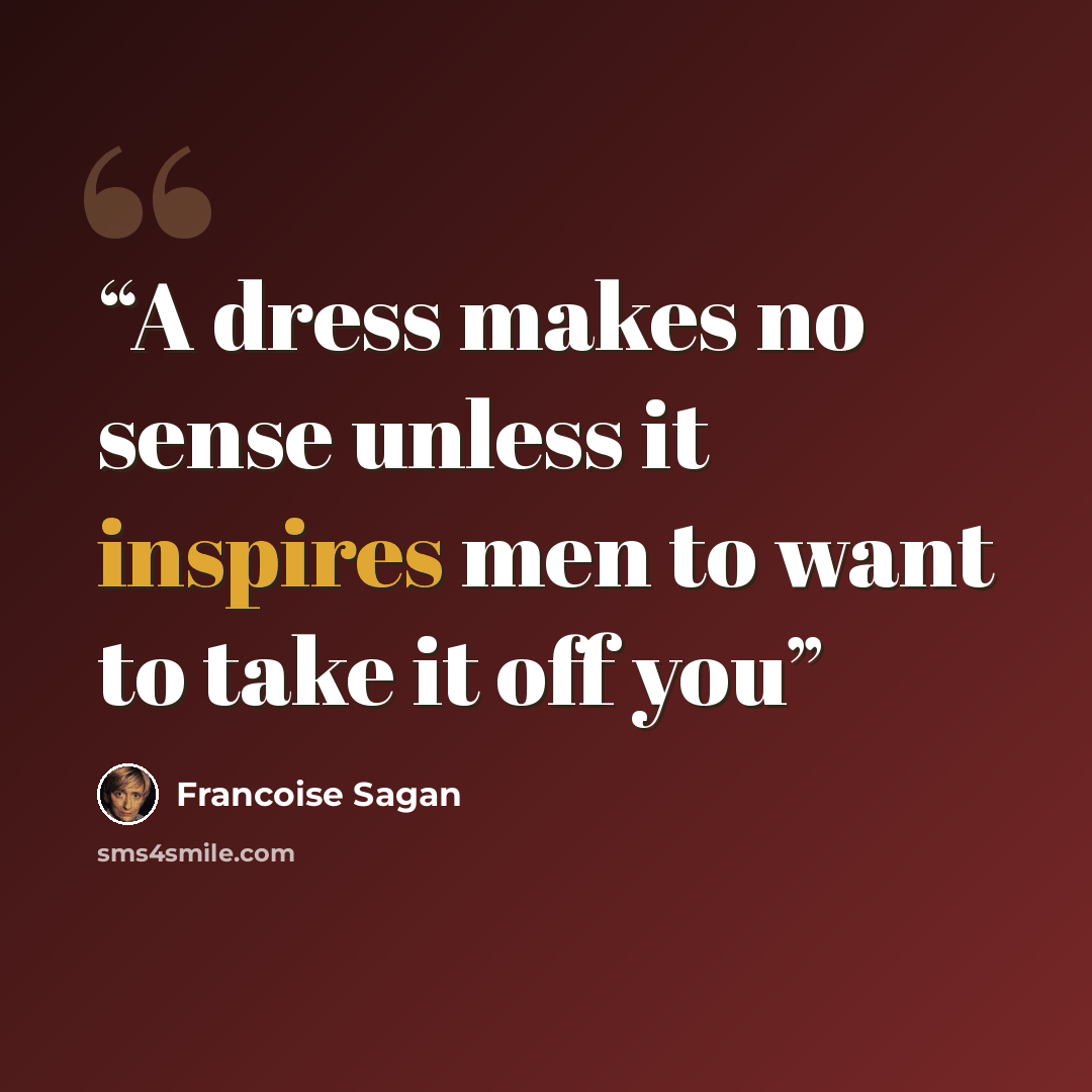 “A dress makes no sense unless it inspires men to want to take it off you” quote by Francoise Sagan