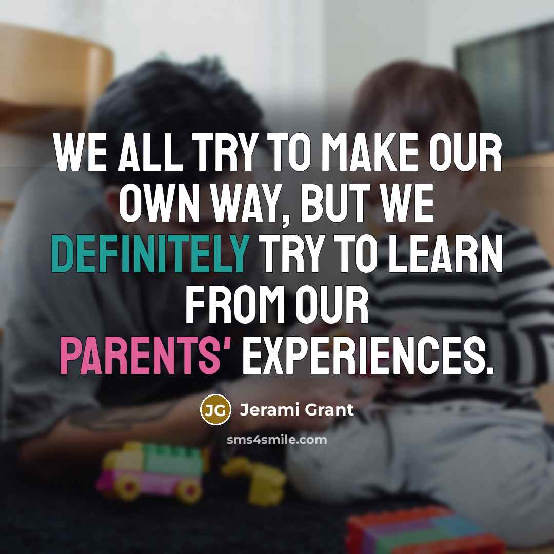 “We all try to make our own way, but we definitely try to learn from our parents' experiences.” quote by Jerami Grant