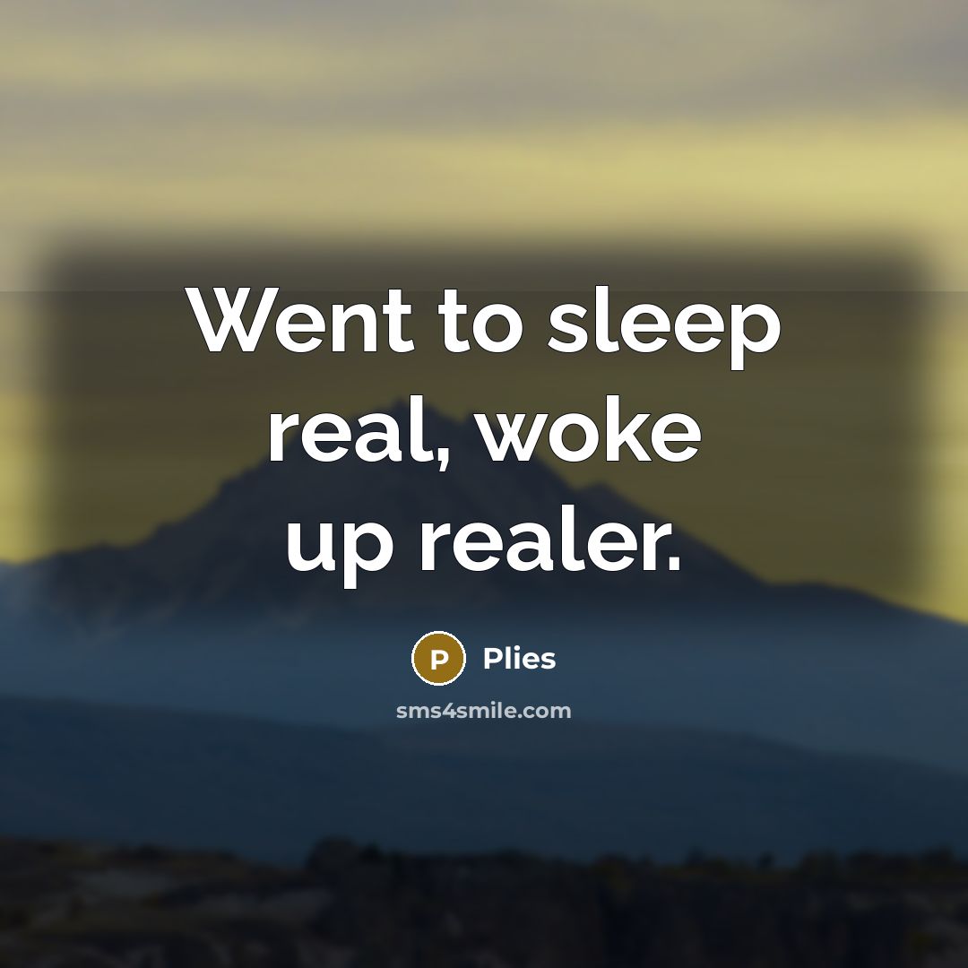 “Went to sleep real, woke up realer.” quote by Plies