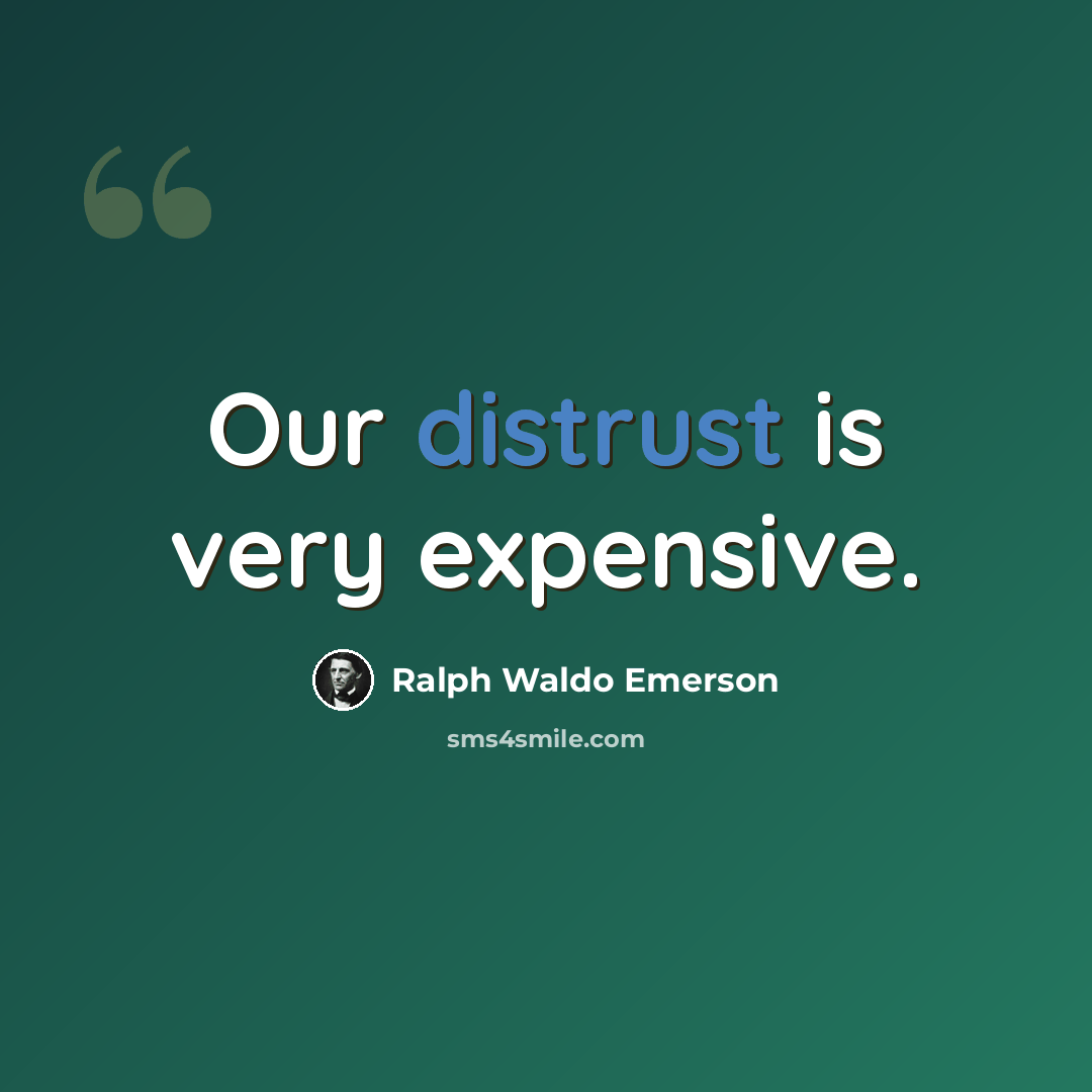 “Our distrust is very expensive.” quote by Ralph Waldo Emerson