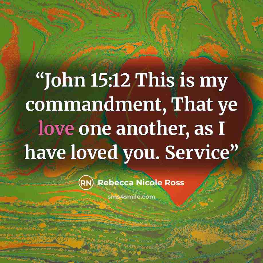 “John 15:12 This is my commandment, That ye love one another, as I have loved you. Service” quote by Rebecca Nicole Ross