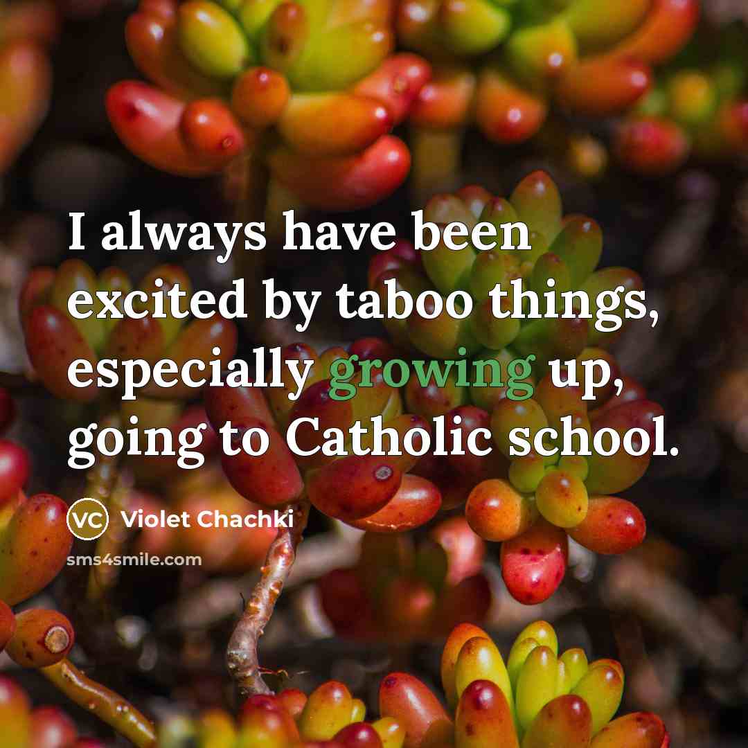 “I always have been excited by taboo things, especially growing up, going to Catholic school.” quote by Violet Chachki