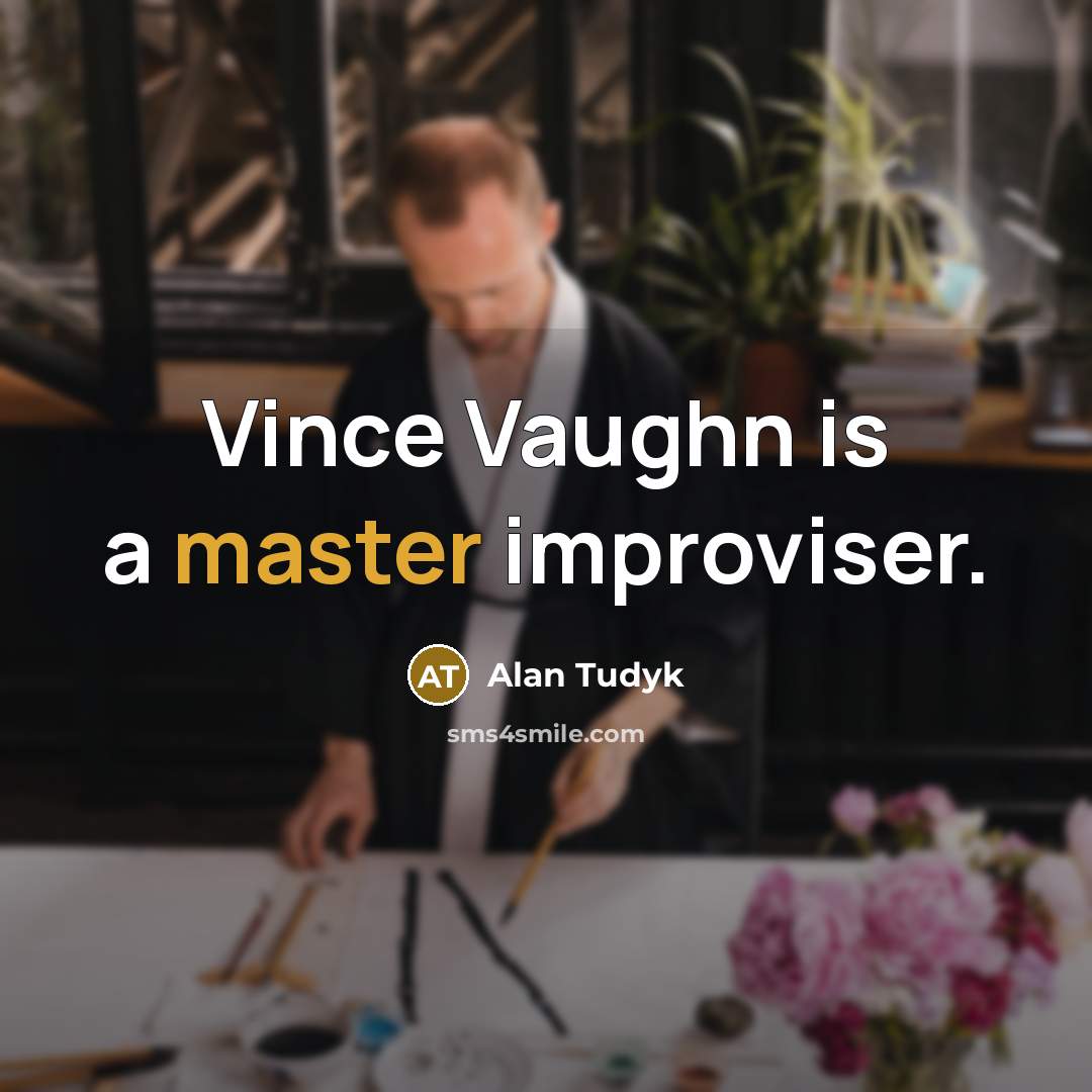 “Vince Vaughn is a master improviser.” quote by Alan Tudyk