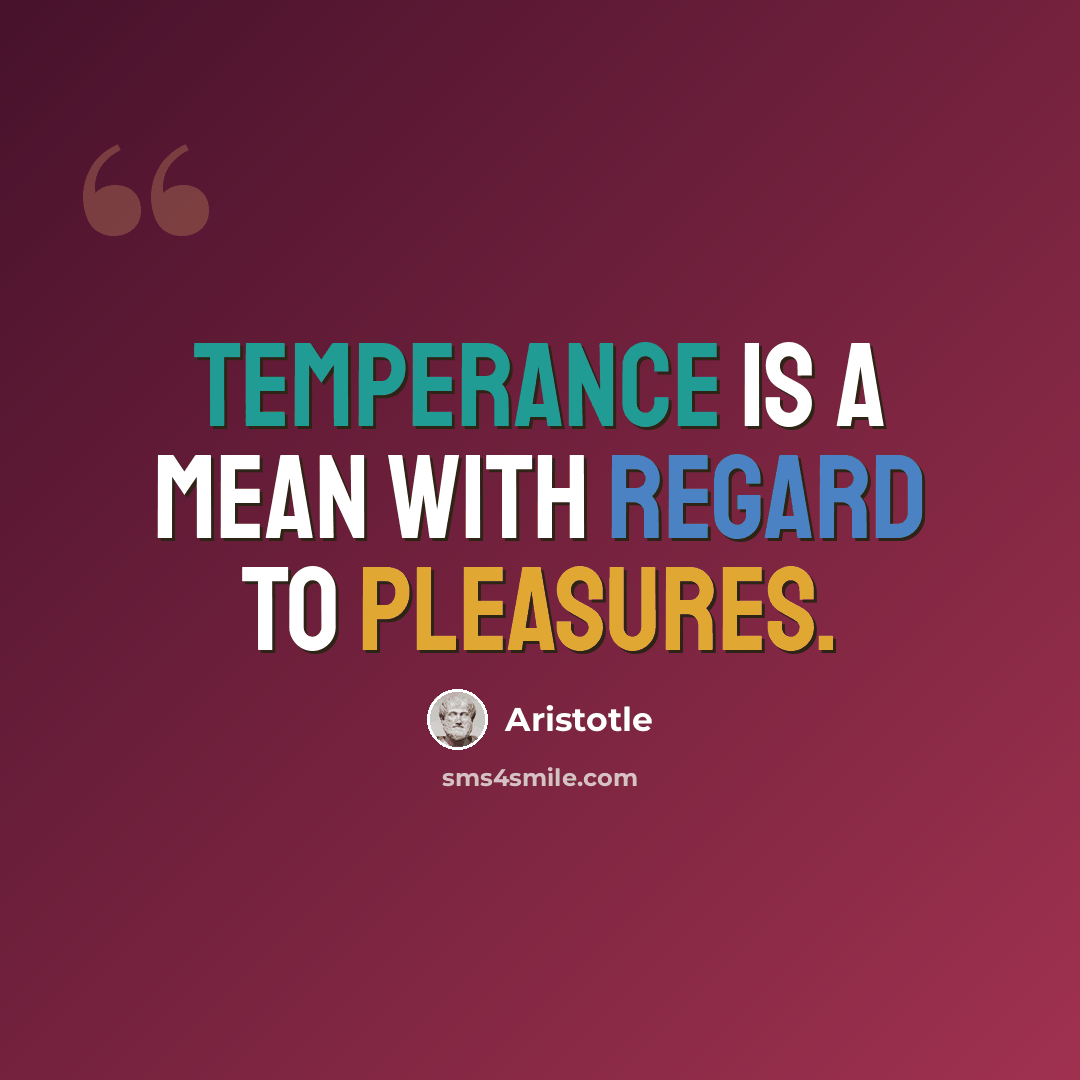“Temperance is a mean with regard to pleasures.” quote by Aristotle