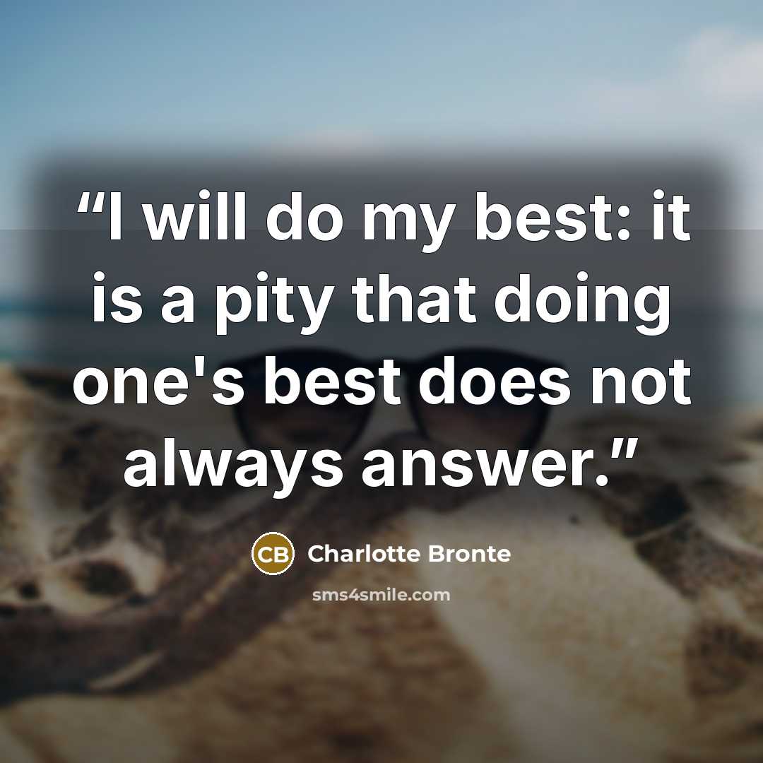 “I will do my best: it is a pity that doing one's best does not always answer.” quote by Charlotte Brontë