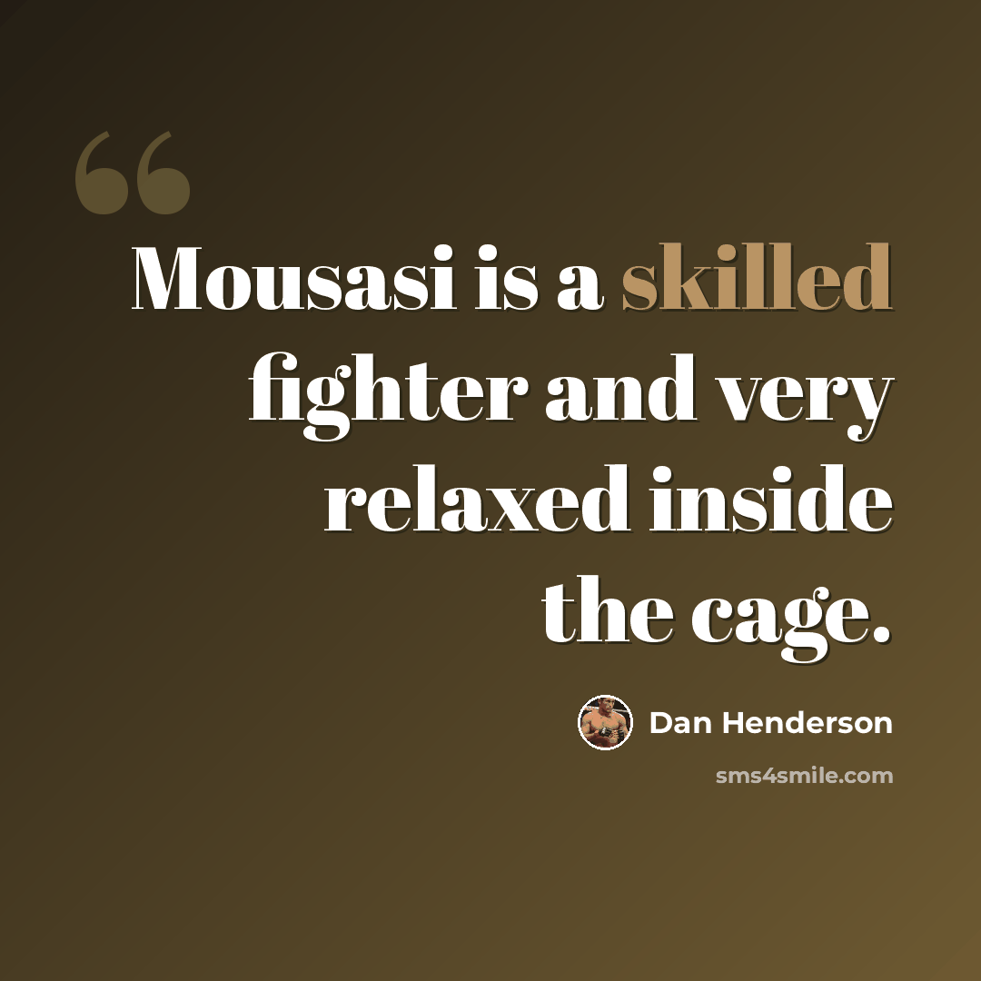 “Mousasi is a skilled fighter and very relaxed inside the cage.” quote by Dan Henderson