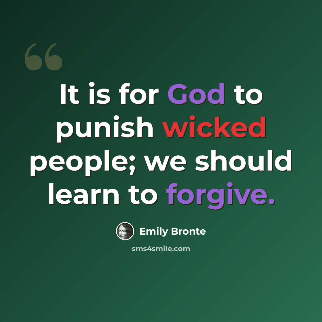 “It is for God to punish wicked people; we should learn to forgive.” quote by Emily Bronte