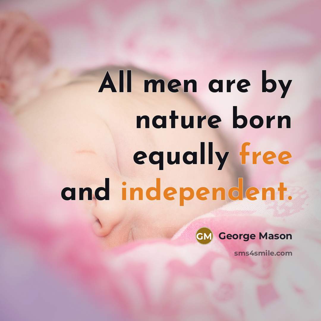 “All men are by nature born equally free and independent.” quote by George Mason