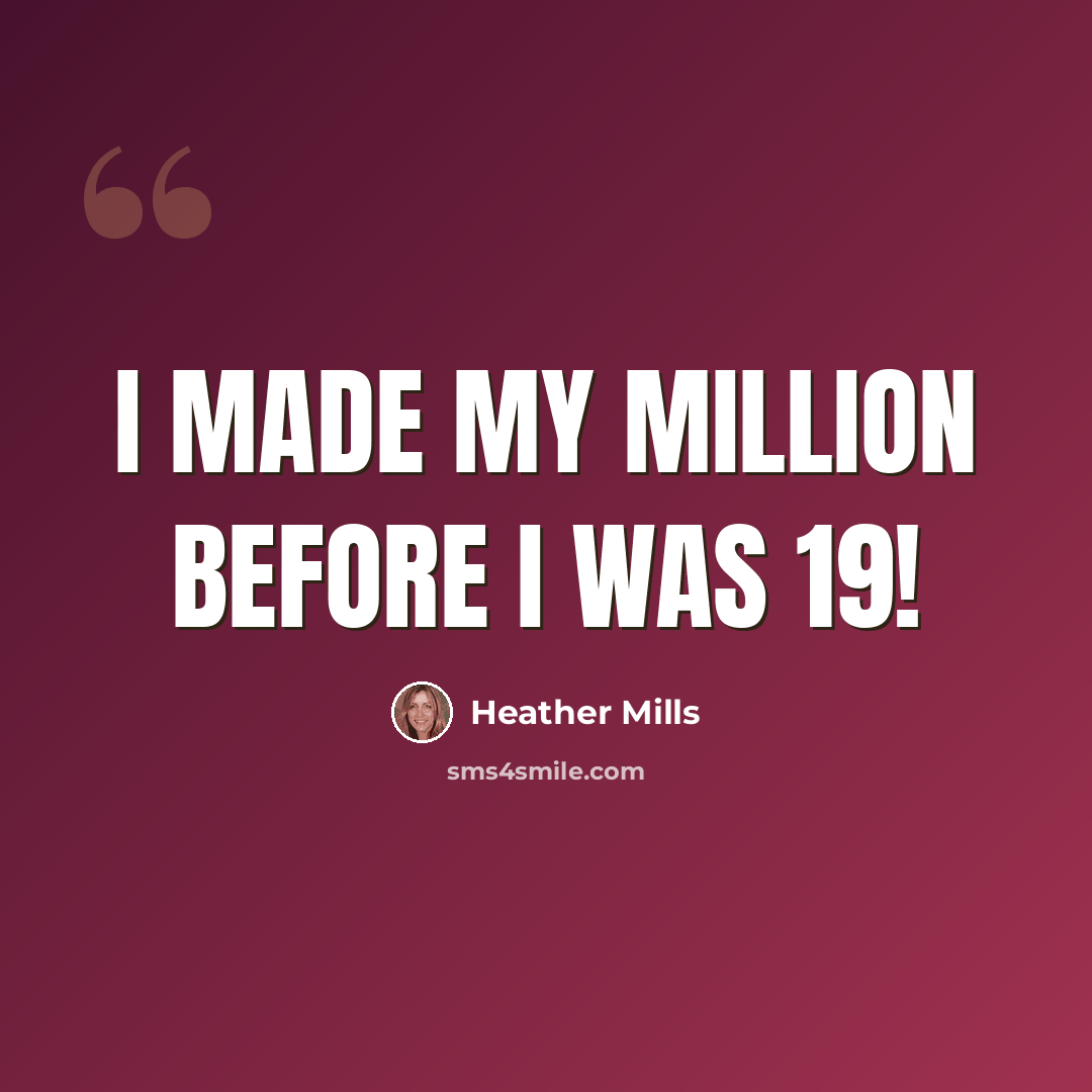 “I made my million before I was 19!” quote by Heather Mills