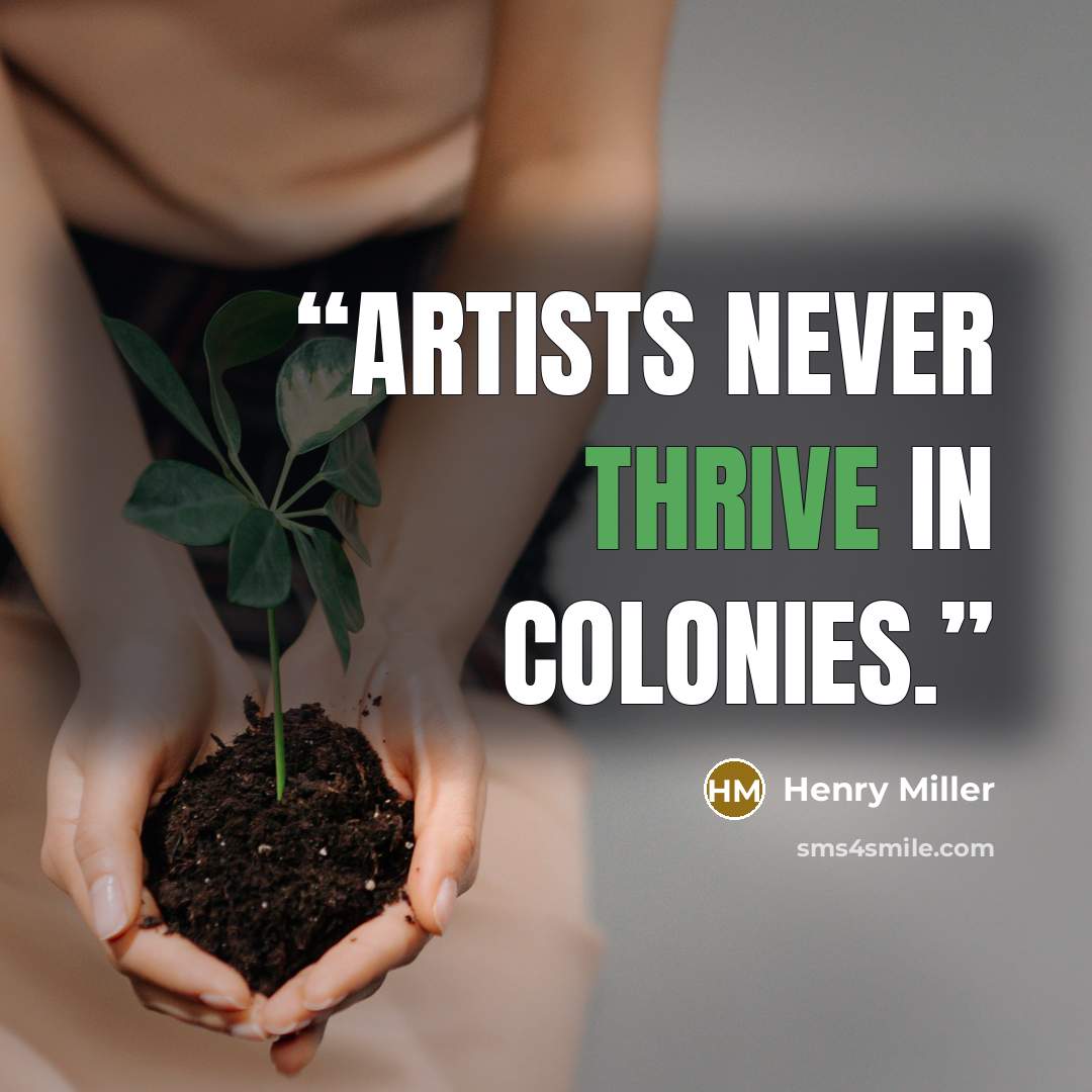“Artists never thrive in colonies.” quote by Henry Miller