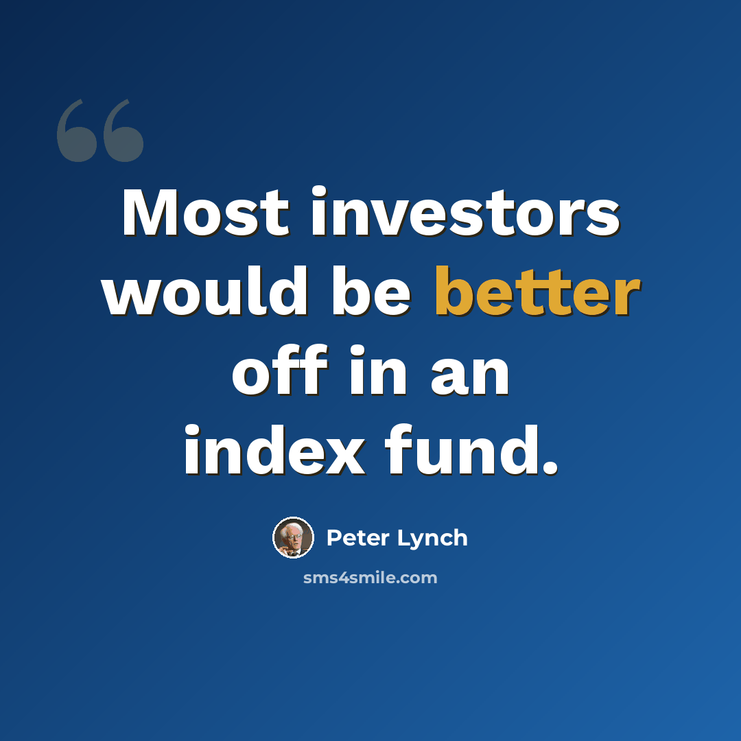 “Most investors would be better off in an index fund.” quote by Peter Lynch