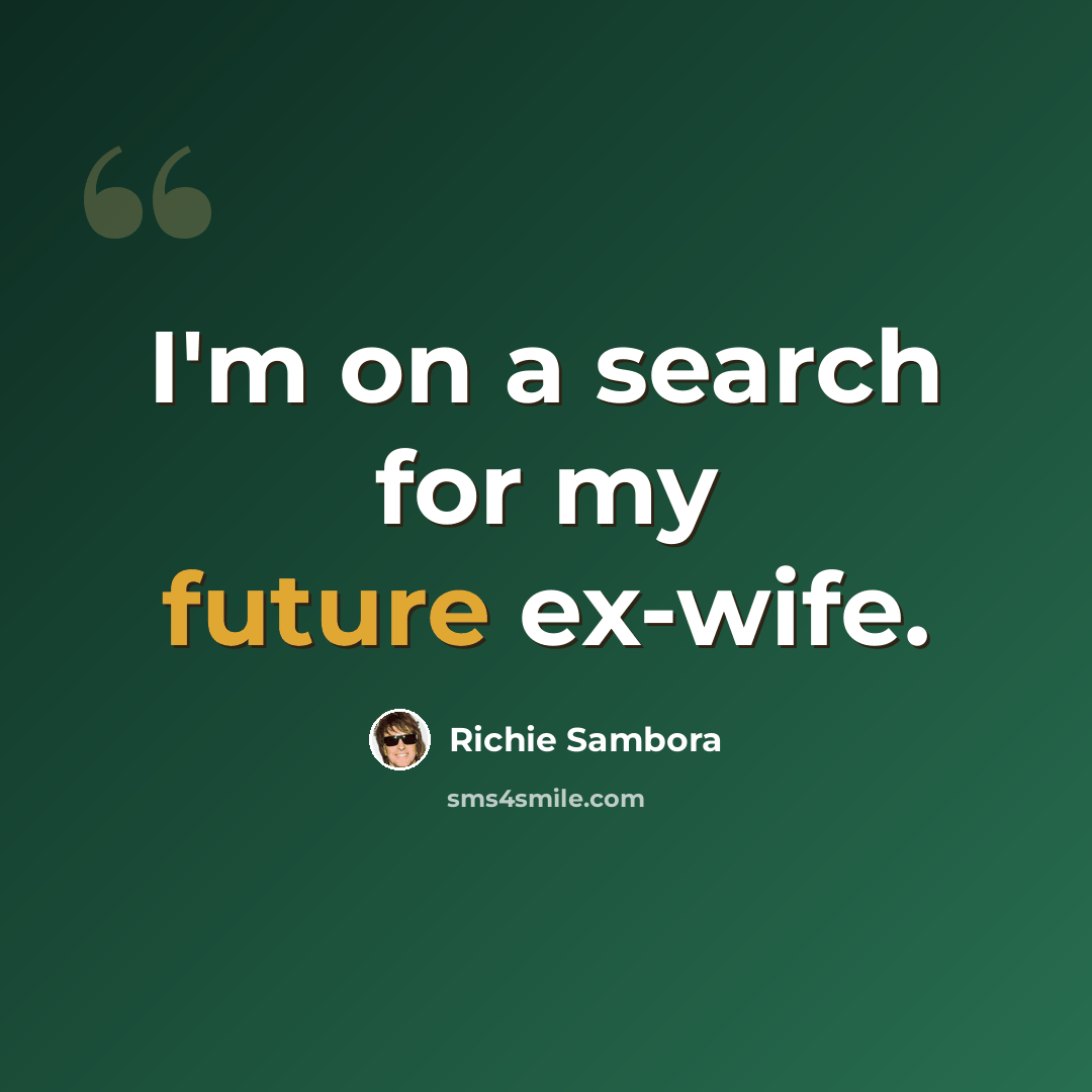 “I'm on a search for my future ex-wife.” quote by Richie Sambora