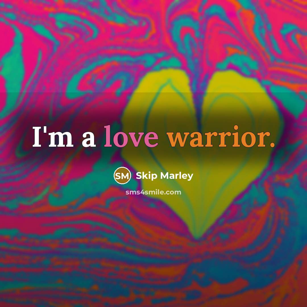 “I'm a love warrior.” quote by Skip Marley