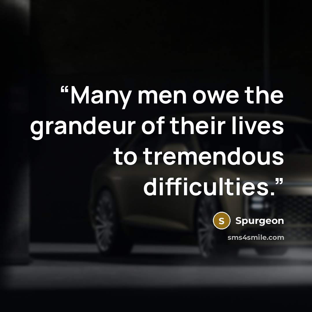 “Many men owe the grandeur of their lives to tremendous difficulties.” quote by Spurgeon