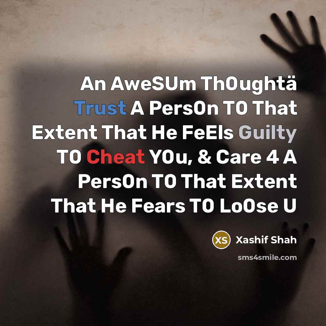“An AweSUm Th0ughtä Trust A Pers0n T0 That Extent That He FeEls Guilty T0 Cheat Y0u, & Care 4 A Pers0n T0 That Extent That He Fears T0 Lo0se U” quote by Xashif Shah