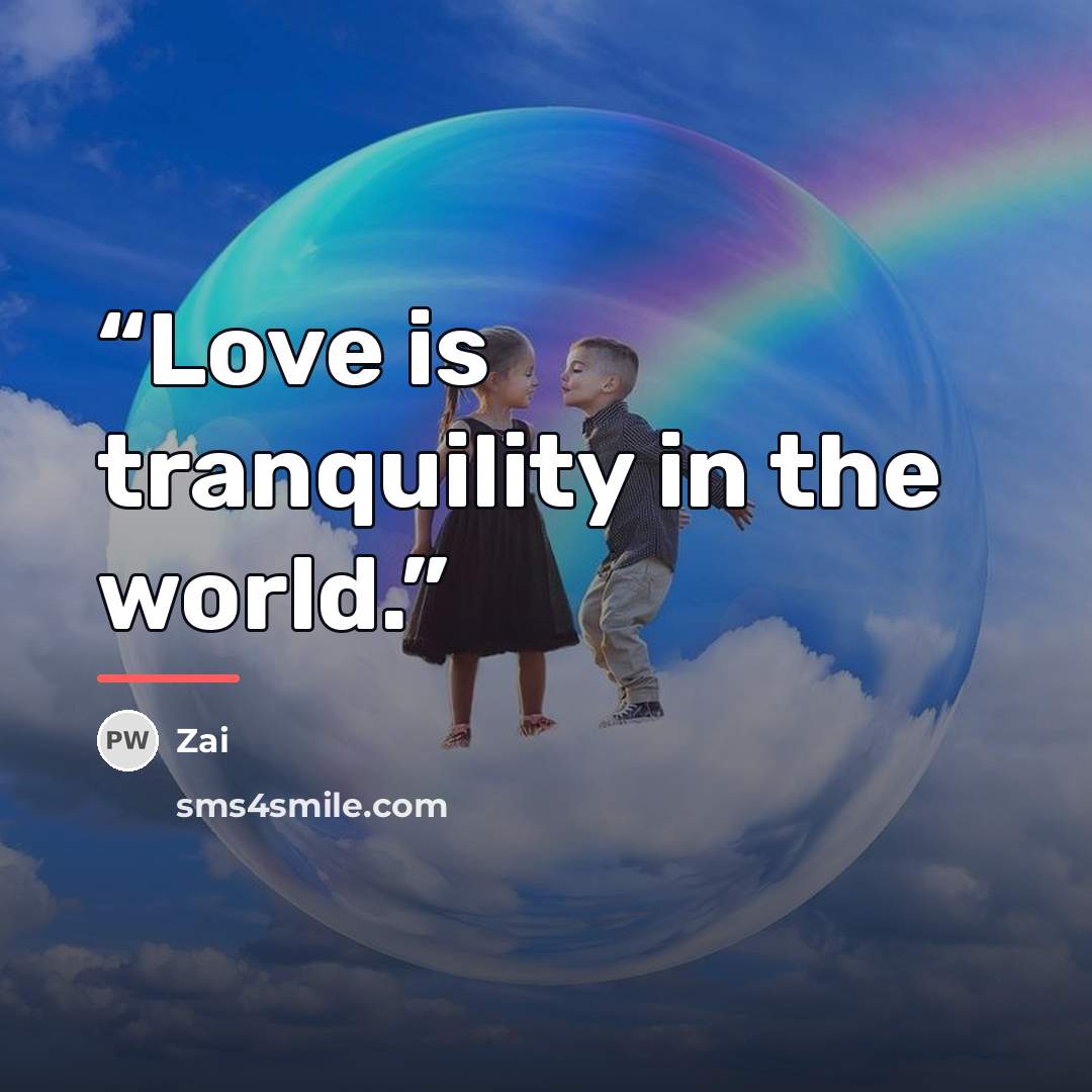 “Love is tranquility in the world.” quote by Zai