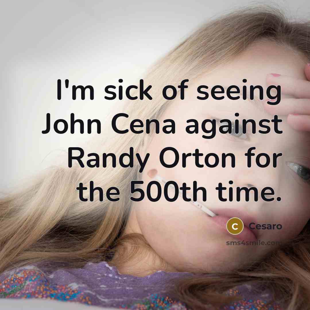 “I'm sick of seeing John Cena against Randy Orton for the 500th time.” quote by Cesaro