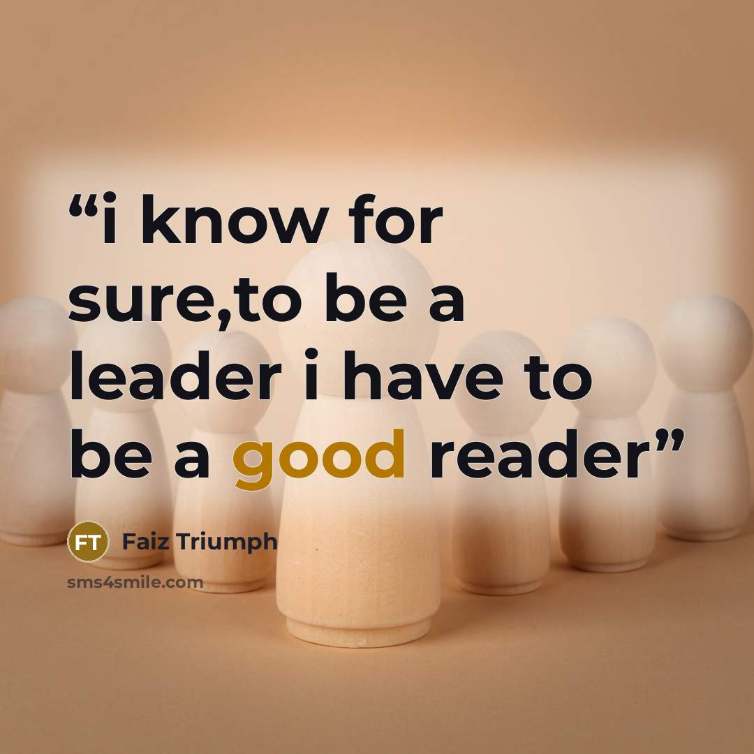 “i know for sure,to be a leader i have to be a good reader” quote by Faiz Triumph