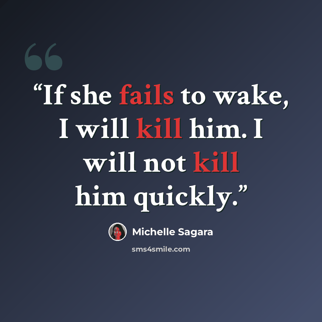 “If she fails to wake, I will kill him. I will not kill him quickly.” quote by Michelle Sagara
