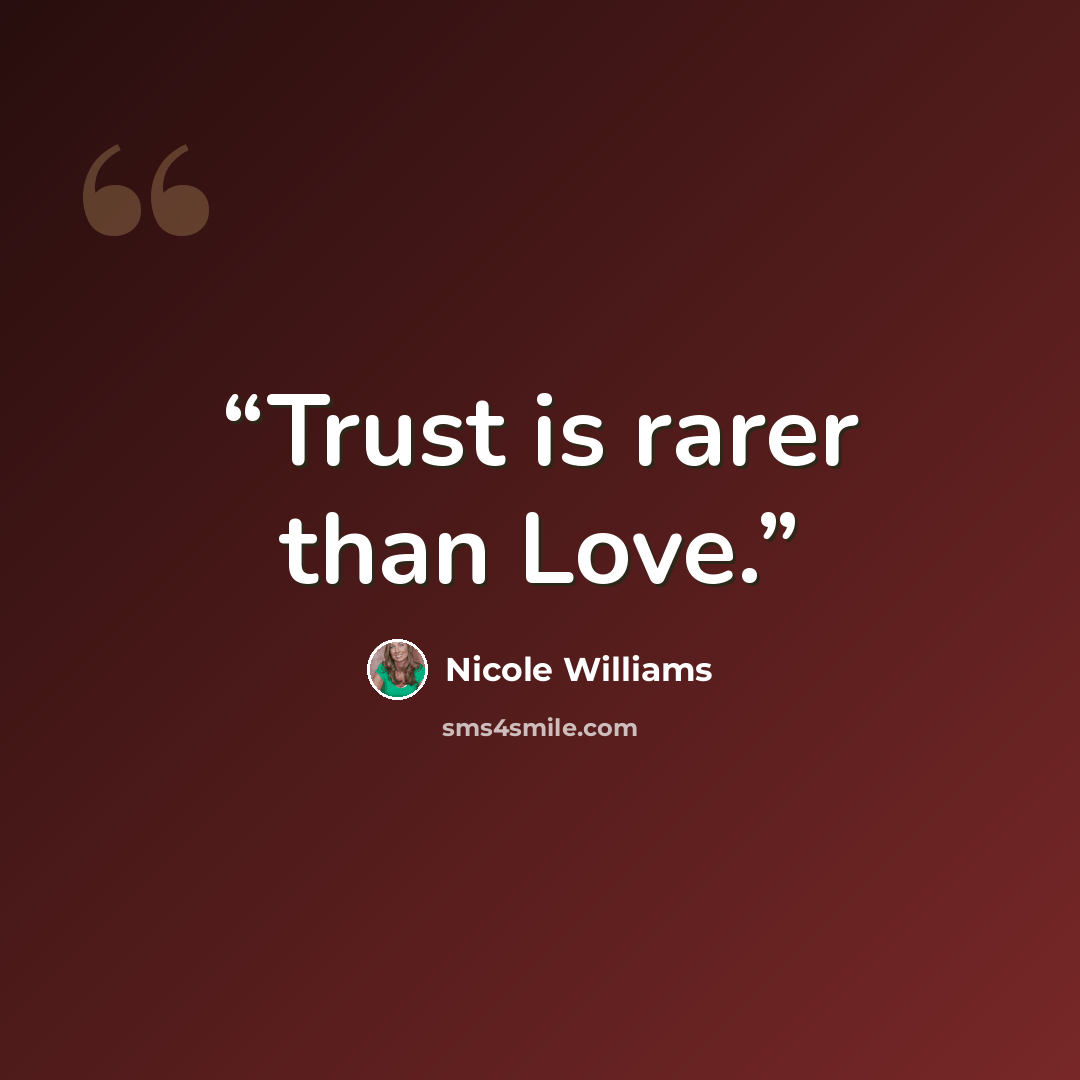“Trust is rarer than Love.” quote by Nicole Williams