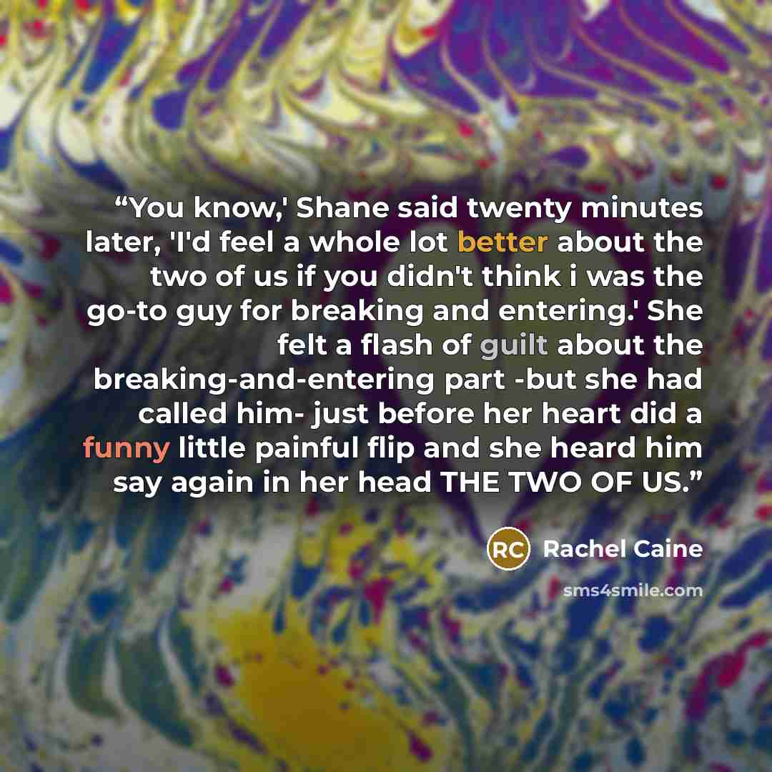 “You know,' Shane said twenty minutes later, 'I'd feel a whole lot better about the two of us if you didn't think i was the go-to guy for breaking and entering.' She felt a flash of guilt about the breaking-and-entering part -but she had called him- just before her heart did a funny little painful…” quote by Rachel Caine
