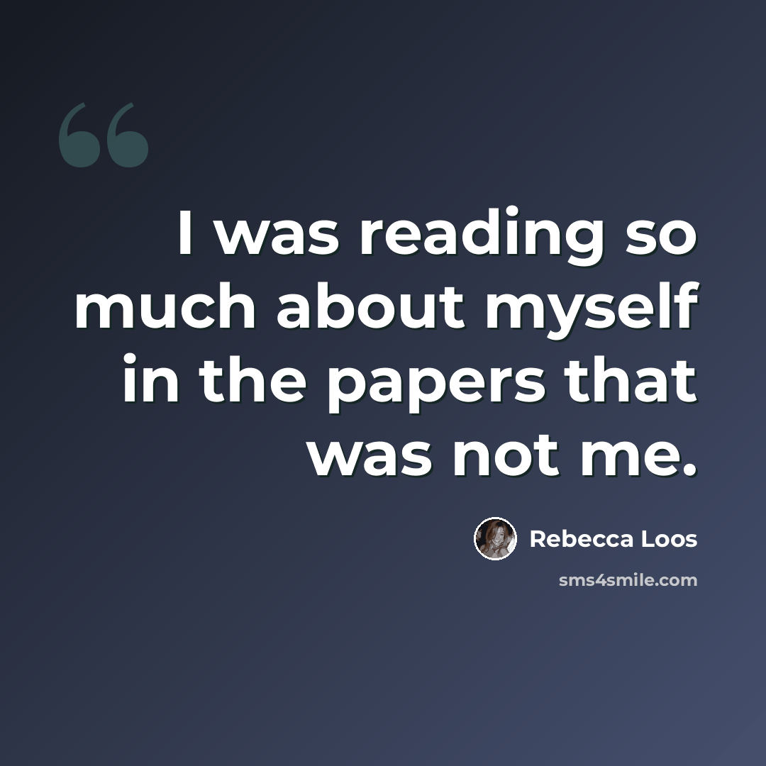 “I was reading so much about myself in the papers that was not me.” quote by Rebecca Loos