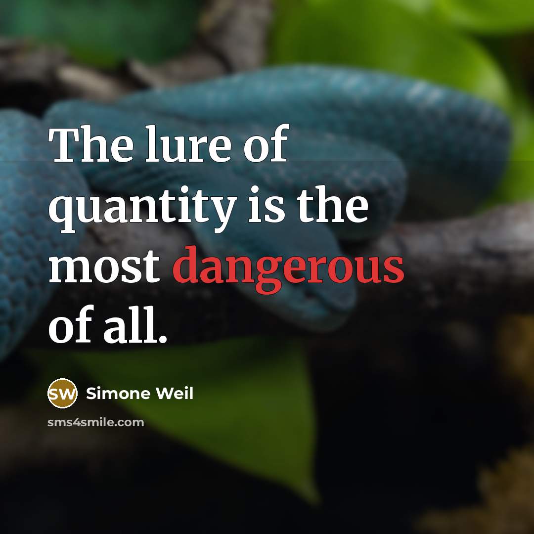 “The lure of quantity is the most dangerous of all.” quote by Simone Weil