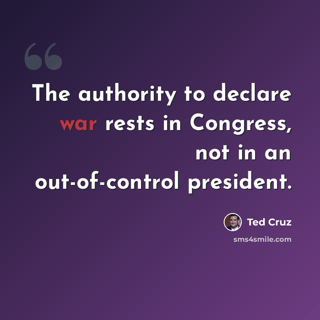 “The authority to declare war rests in Congress, not in an out-of-control president.” quote by Ted Cruz
