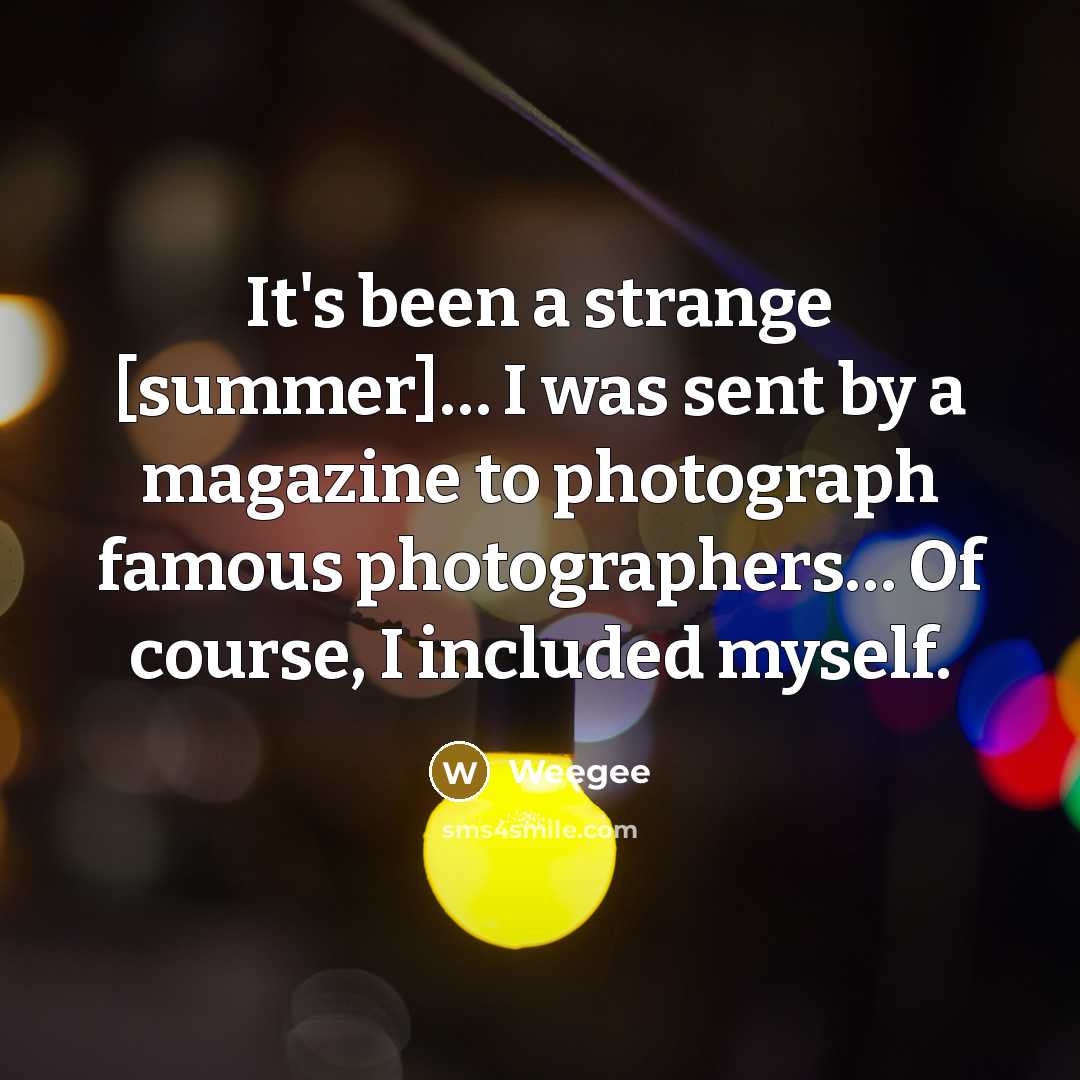 “It's been a strange [summer]… I was sent by a magazine to photograph famous photographers… Of course, I included myself.” quote by Weegee