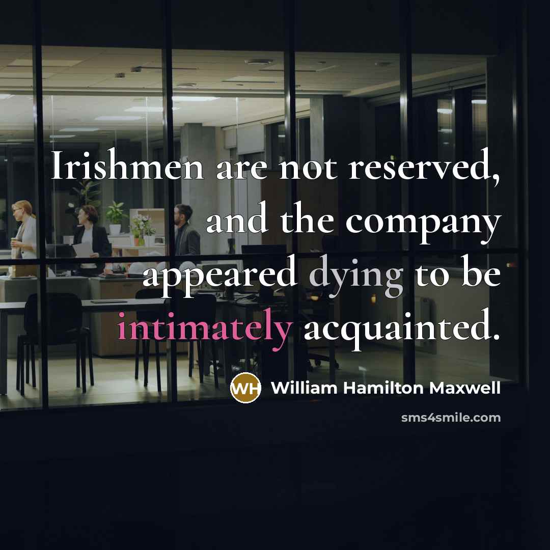 “Irishmen are not reserved, and the company appeared dying to be intimately acquainted.” quote by William Hamilton Maxwell