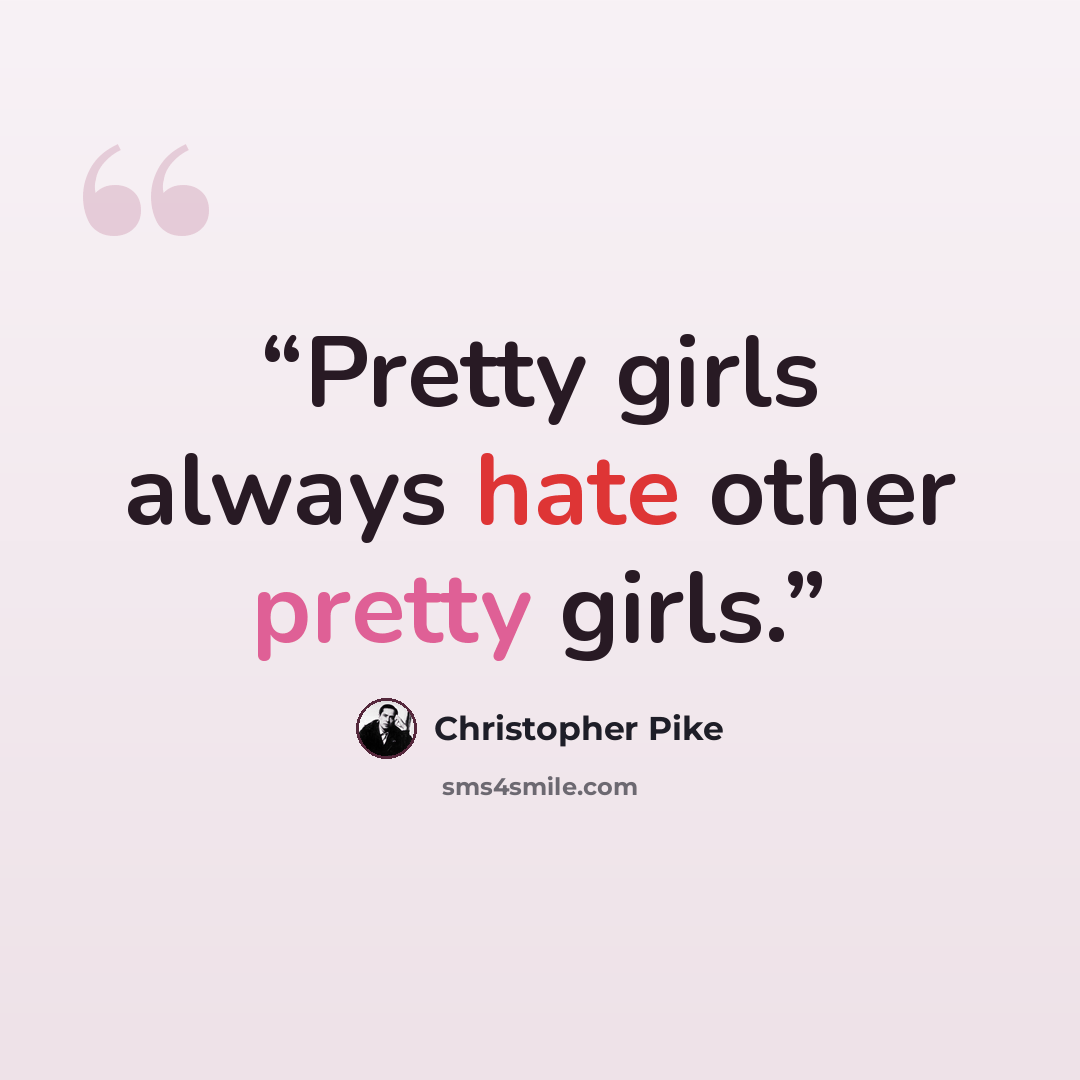 “Pretty girls always hate other pretty girls.” quote by Christopher Pike