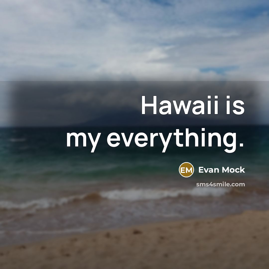 “Hawaii is my everything.” quote by Evan Mock