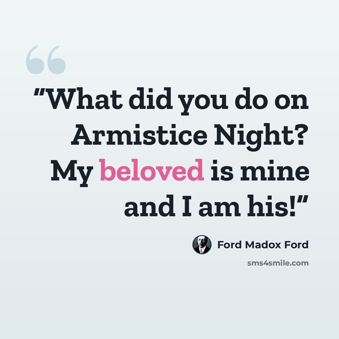 “What did you do on Armistice Night? My beloved is mine and I am his!” quote by Ford Madox Ford