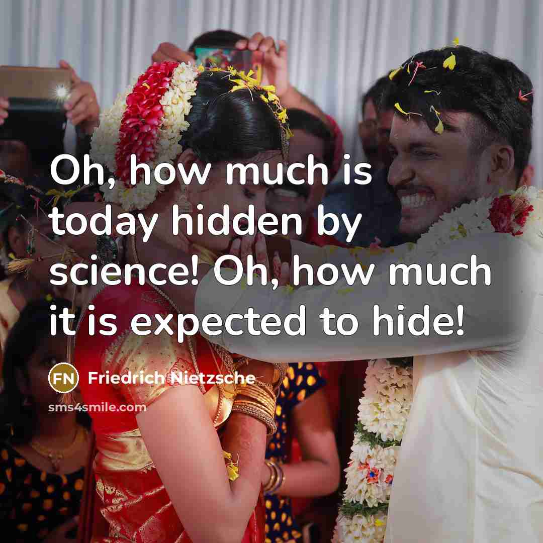 “Oh, how much is today hidden by science! Oh, how much it is expected to hide!” quote by Friedrich Nietzsche