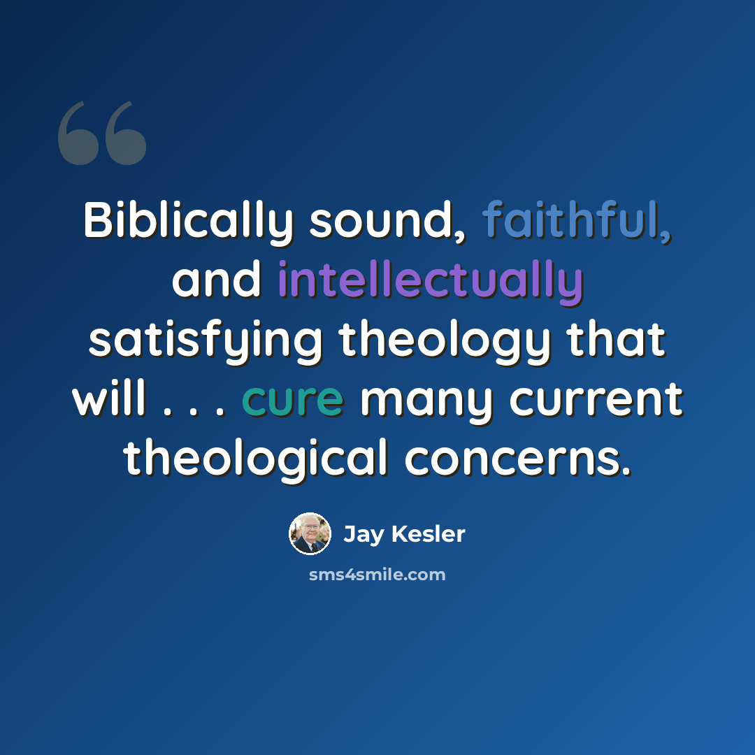 “Biblically sound, faithful, and intellectually satisfying theology that will . . . cure many current theological concerns.” quote by Jay Kesler