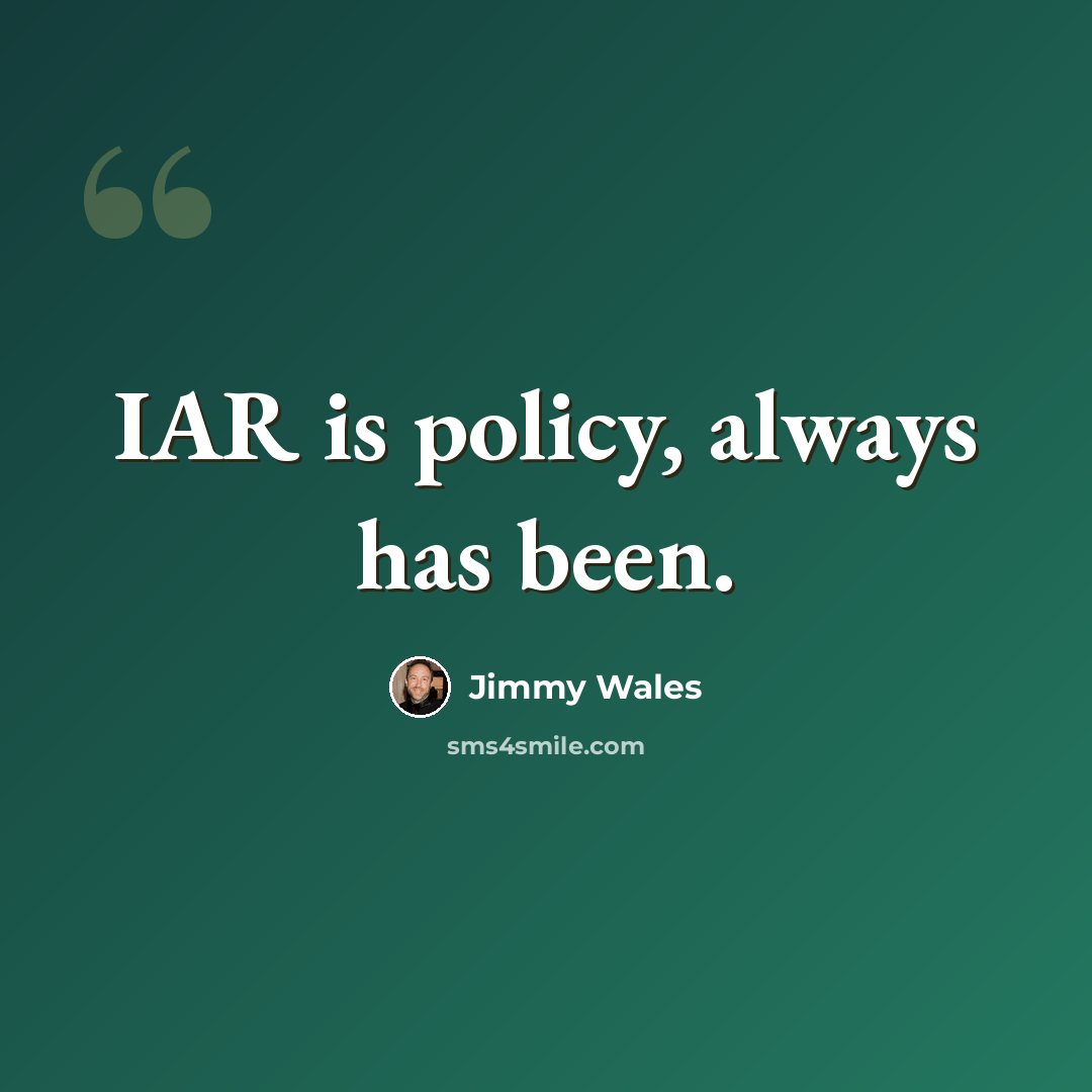 “IAR is policy, always has been.” quote by Jimmy Wales