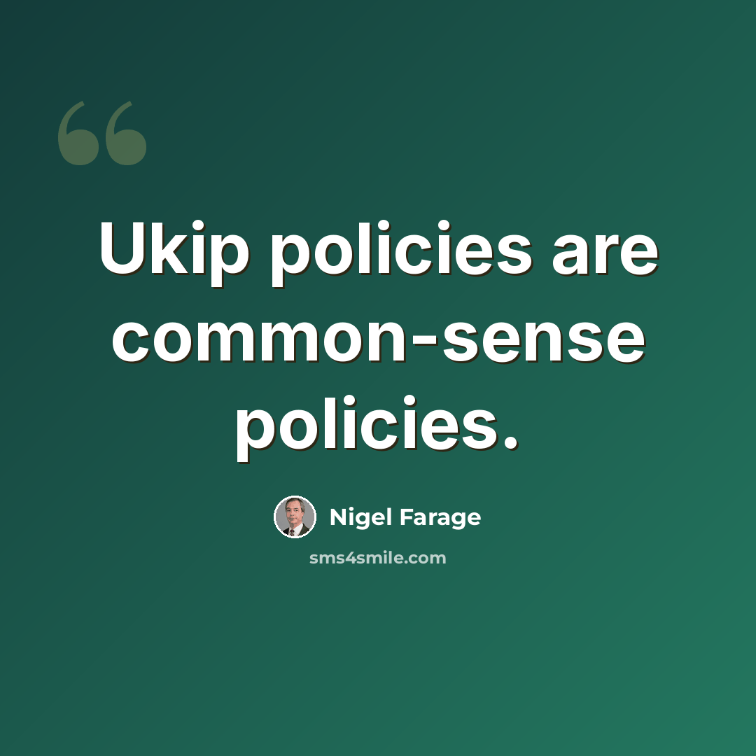 “Ukip policies are common-sense policies.” quote by Nigel Farage