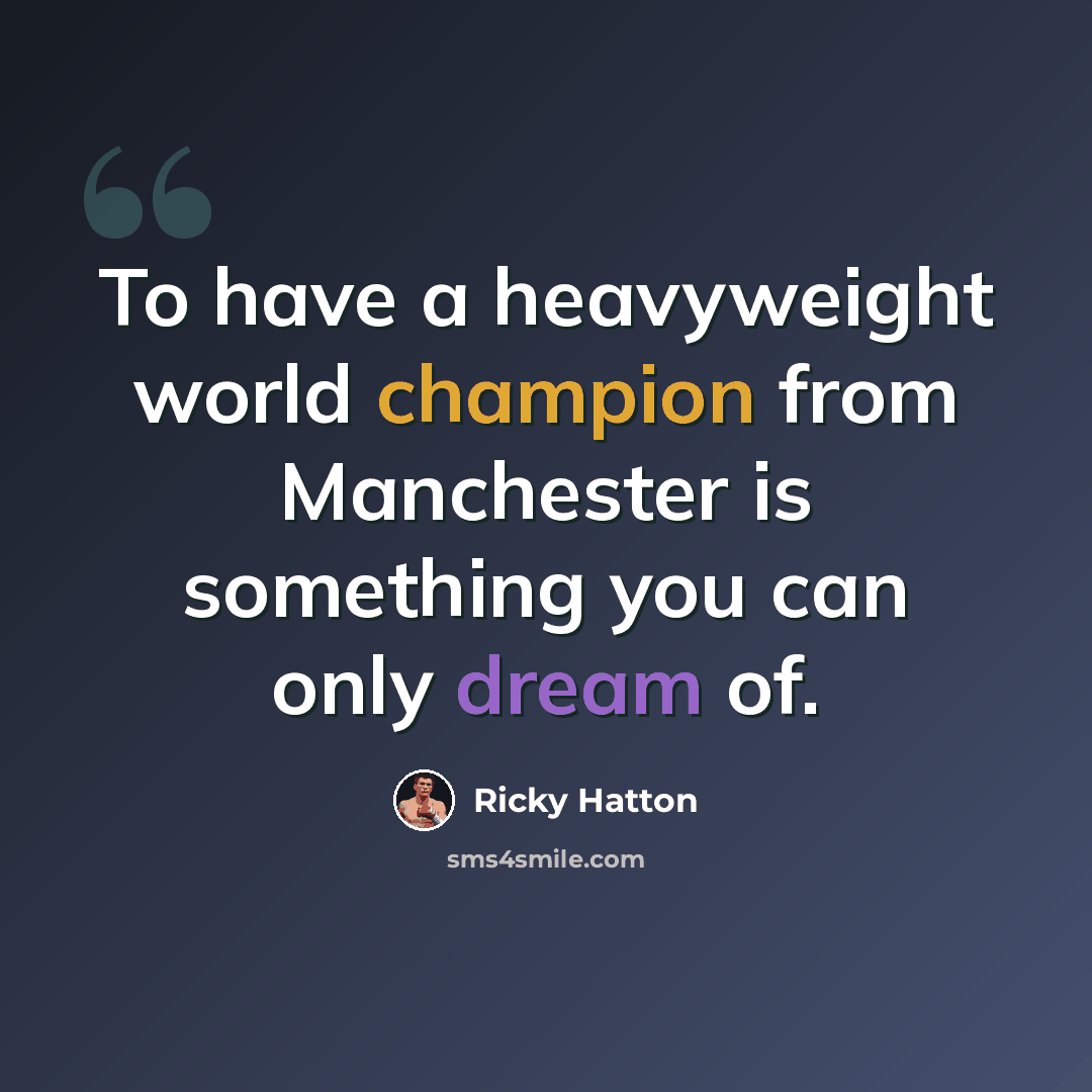 “To have a heavyweight world champion from Manchester is something you can only dream of.” quote by Ricky Hatton
