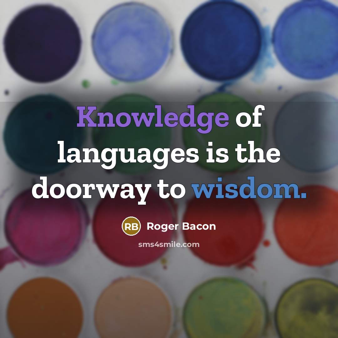 “Knowledge of languages is the doorway to wisdom.” quote by Roger Bacon